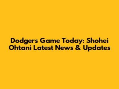 Dodgers Game Today: Shohei Ohtani Latest News & Updates