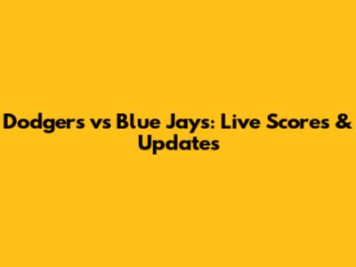 Dodgers vs Blue Jays: Live Scores & Updates