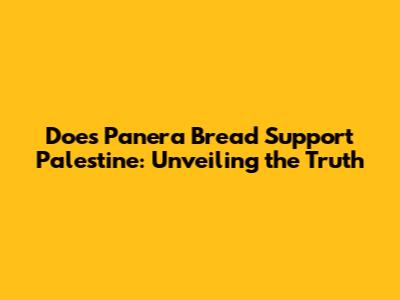 Does Panera Bread Support Palestine: Unveiling the Truth
