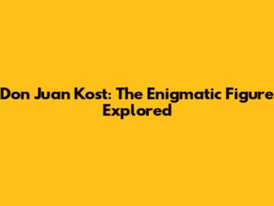 Don Juan Kost: The Enigmatic Figure Explored