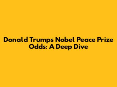 Donald Trump's Nobel Peace Prize Odds: A Deep Dive