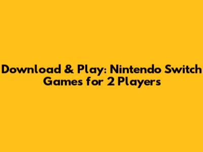 Download & Play: Nintendo Switch Games for 2 Players