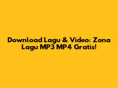 Download Lagu & Video: Zona Lagu MP3 MP4 Gratis!
