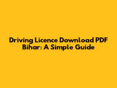 Driving Licence Download PDF Bihar: A Simple Guide