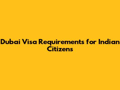 Dubai Visa Requirements for Indian Citizens