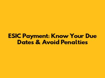 ESIC Payment: Know Your Due Dates & Avoid Penalties