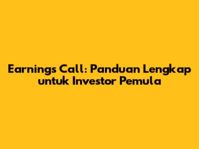 Earnings Call: Panduan Lengkap untuk Investor Pemula