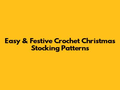 Easy & Festive Crochet Christmas Stocking Patterns
