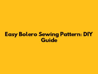 Easy Bolero Sewing Pattern: DIY Guide