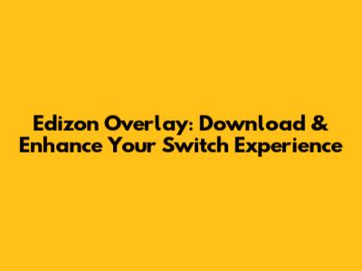 Edizon Overlay: Download & Enhance Your Switch Experience