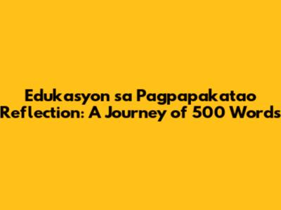 Edukasyon sa Pagpapakatao Reflection: A Journey of 500 Words