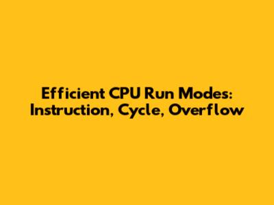 Efficient CPU Run Modes: Instruction, Cycle, Overflow