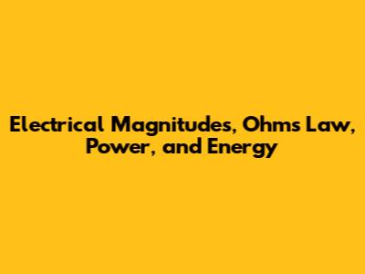 Electrical Magnitudes, Ohm's Law, Power, and Energy