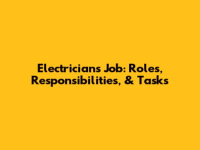 Electrician's Job: Roles, Responsibilities, & Tasks