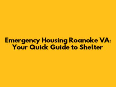 Emergency Housing Roanoke VA: Your Quick Guide to Shelter