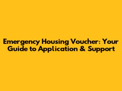 Emergency Housing Voucher: Your Guide to Application & Support