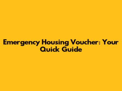 Emergency Housing Voucher: Your Quick Guide