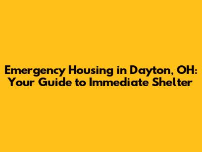 Emergency Housing in Dayton, OH: Your Guide to Immediate Shelter