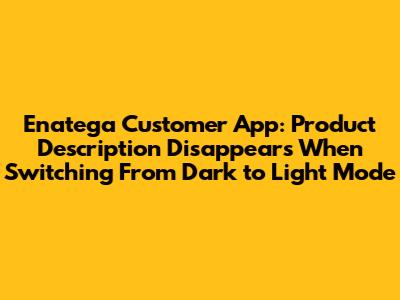 Enatega Customer App: Product Description Disappears When Switching From Dark to Light Mode