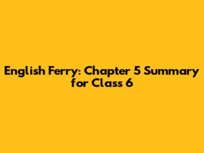 English Ferry: Chapter 5 Summary for Class 6