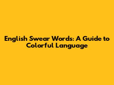 English Swear Words: A Guide to Colorful Language