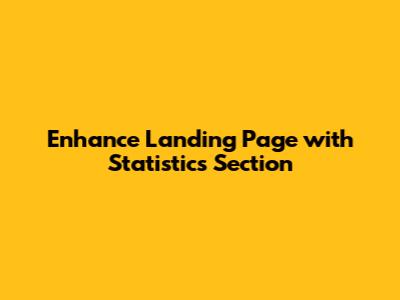 Enhance Landing Page with Statistics Section