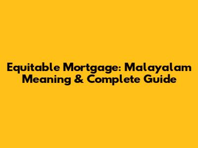 Equitable Mortgage: Malayalam Meaning & Complete Guide