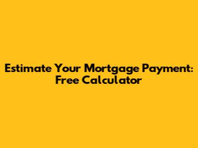 Estimate Your Mortgage Payment: Free Calculator