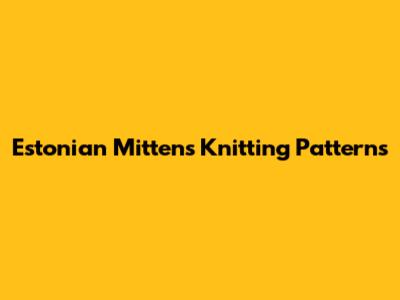 Estonian Mittens Knitting Patterns
