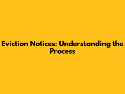 Eviction Notices: Understanding the Process