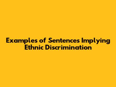 Examples of Sentences Implying Ethnic Discrimination