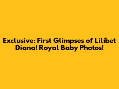 Exclusive: First Glimpses of Lilibet Diana! Royal Baby Photos!