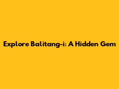 Explore Balitang-i: A Hidden Gem