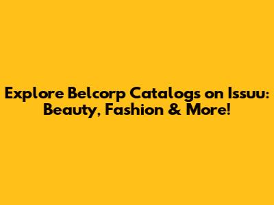 Explore Belcorp Catalogs on Issuu: Beauty, Fashion & More!