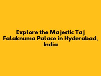 Explore the Majestic Taj Falaknuma Palace in Hyderabad, India