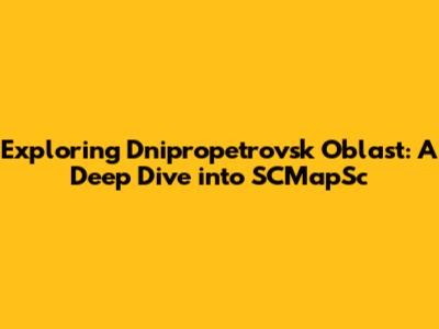 Exploring Dnipropetrovsk Oblast: A Deep Dive into SCMapSc