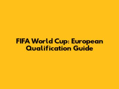FIFA World Cup: European Qualification Guide
