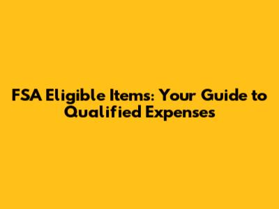 FSA Eligible Items: Your Guide to Qualified Expenses