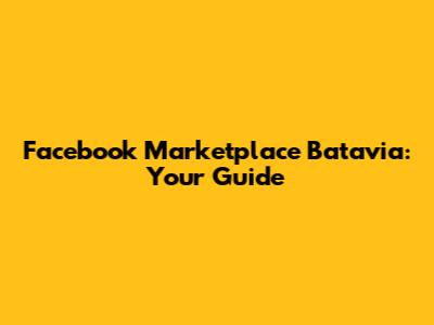 Facebook Marketplace Batavia: Your Guide