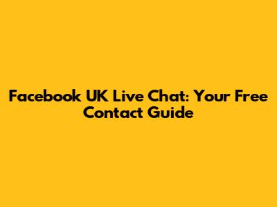 Facebook UK Live Chat: Your Free Contact Guide
