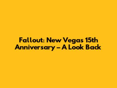 Fallout: New Vegas 15th Anniversary – A Look Back