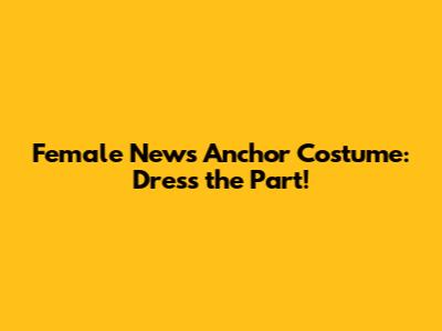 Female News Anchor Costume: Dress the Part!