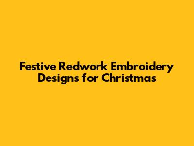 Festive Redwork Embroidery Designs for Christmas