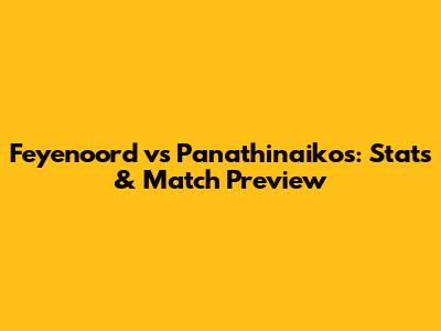 Feyenoord vs Panathinaikos: Stats & Match Preview