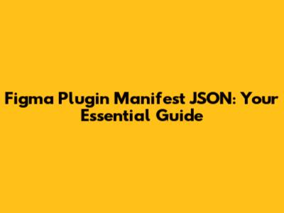 Figma Plugin Manifest JSON: Your Essential Guide
