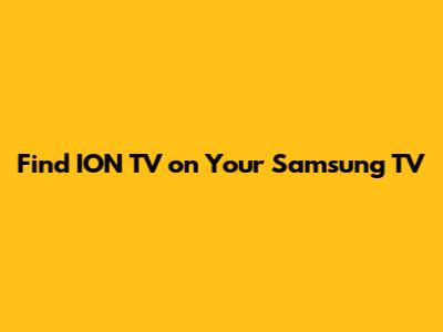 Find ION TV on Your Samsung TV