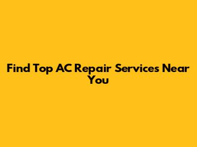 Find Top AC Repair Services Near You