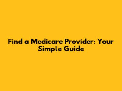 Find a Medicare Provider: Your Simple Guide