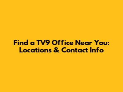 Find a TV9 Office Near You: Locations & Contact Info