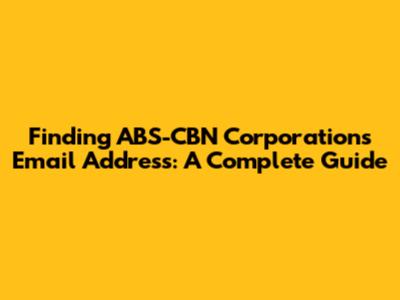 Finding ABS-CBN Corporation's Email Address: A Complete Guide